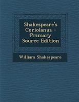 Shakespeare's Coriolanus - Primary Source Edition