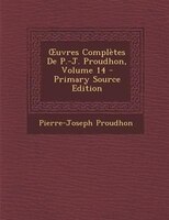 Ouvres ComplFtes De P.-J. Proudhon, Volume 14 - Primary Source Edition