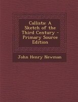 Callista: A Sketch of the Third Century - Primary Source Edition