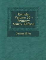 Romola, Volume 20 - Primary Source Edition