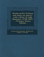 Wordsworth's Prefaces and essays on poetry; with a letter to Lady Beaumont. (1798-1845.)