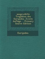 ausgewShlte Trag/dien des Euripedes. Zweite Auflage. - Primary Source Edition