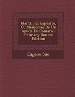 Martin El Espósito, Ó, Memorias De Un Ayuda De Cámara - Primary Source Edition