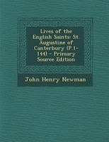 Lives of the English Saints: St. Augustine of Canterbury (P.1-144) - Primary Source Edition