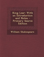 King Lear: With an Introduction and Notes - Primary Source Edition