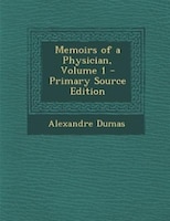 Memoirs of a Physician, Volume 1 - Primary Source Edition