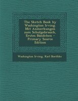 The Sketch Book by Washington Irving. Mit Anmerkungen zum Schulgebrauch, Erstes Bändchen - Primary Source Edition