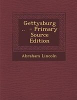 Gettysburg ..  - Primary Source Edition