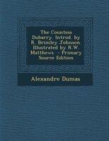 The Countess Dubarry. Introd. by R. Brimley Johnson. Illustrated by R.W. Matthews  - Primary Source Edition