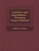 Lectures and miscellanies  - Primary Source Edition