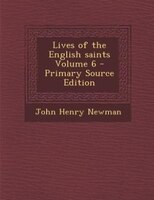 Lives of the English saints Volume 6 - Primary Source Edition