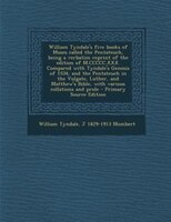 William Tyndale's five books of Moses called the Pentateuch, being a verbatim reprint of the edition of M.CCCCC.XXX. Compared with