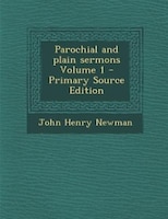 Parochial and plain sermons Volume 1 - Primary Source Edition