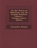 The She-Wolves of Machecoul: And the Corsican Brothers, Volume 2 - Primary Source Edition