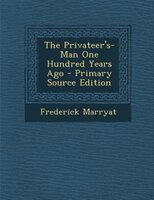 The Privateer's-Man One Hundred Years Ago - Primary Source Edition