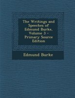 The Writings and Speeches of Edmund Burke, Volume 3 - Primary Source Edition