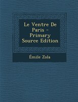 Le Ventre De Paris - Primary Source Edition