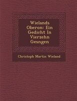 Wielands Oberon: Ein Gedicht In Vierzehn Ges?ngen
