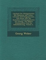 Lehrbuch Der Weltgeschichte: Mit Rücksicht Auf Cultur, Literatur Und Religionswesen, Und Einem Abri ?der Deutschen Literaturgesc