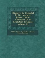 Histoire Du Consulat Et De L'empire: Faisant Suite ? L'histoire De La R?volution Fran?aise, Volume 21