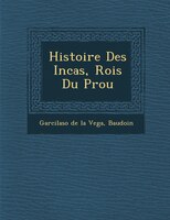 Histoire Des Incas, Rois Du P?rou