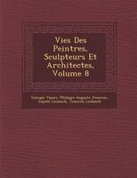 Vies Des Peintres, Sculpteurs Et Architectes, Volume 8