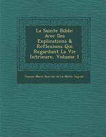 La Sainte Bible: Avec Des Explications & Reflexions Qui Regardant La Vie Int?rieure, Volume 1