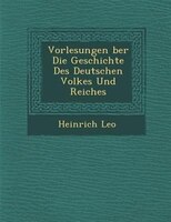 Vorlesungen ?ber Die Geschichte Des Deutschen Volkes Und Reiches
