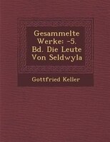 Gesammelte Werke: -5. Bd. Die Leute Von Seldwyla