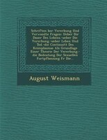 Schriften ?ber Vererbung Und Verwandte Fragen: Ueber Dir Dauer Des Lebens.-ueber Die Vererbung.-ueber Leben Und Tod.-die Continuit