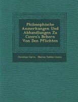 Philosophische Anmerkungen Und Abhandlungen Zu Cicero's B?chern Von Den Pflichten