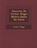 Oeuvres De Victor Hugo: Notre-dame De Paris