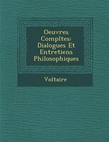 Oeuvres Compl?tes: Dialogues Et Entretiens Philosophiques