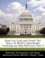 Read You Loud And Clear!: The Story Of Nasa's Spaceflight Tracking And Data Network, Part 3