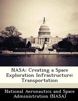 Nasa: Creating A Space Exploration Infrastructure: Transportation