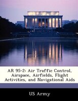Ar 95-2: Air Traffic Control, Airspace, Airfields, Flight Activities, And Navigational Aids