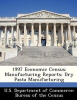 1997 Economic Census: Manufacturing Reports: Dry Pasta Manufacturing