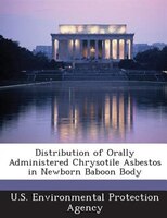 Distribution Of Orally Administered Chrysotile Asbestos In Newborn Baboon Body