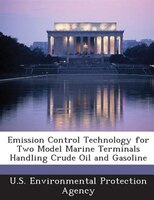 Emission Control Technology For Two Model Marine Terminals Handling Crude Oil And Gasoline