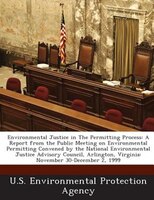 Environmental Justice In The Permitting Process: A Report From The Public Meeting On Environmental Permitting Convened By The Nati
