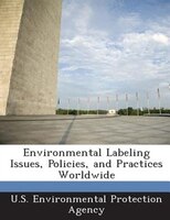 Environmental Labeling Issues, Policies, And Practices Worldwide