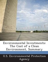 Environmental Investments: The Cost Of A Clean Environment, Summary
