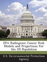 Epa Radiogenic Cancer Risk Models And Projections For The Us Population