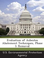 Evaluation Of Asbestos Abatement Techniques, Phase I: Removal