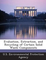 Evaluation, Extraction, And Recycling Of Certain Solid Waste Components