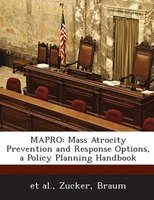 MAPRO: Mass Atrocity Prevention and Response Options, a Policy Planning Handbook