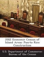 2002 Economic Census Of Island Areas: Puerto Rico Construction