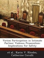 Victim Participation In Intimate Partner Violence Prosecution: Implications For Safety