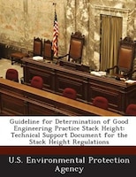 Guideline For Determination Of Good Engineering Practice Stack Height: Technical Support Document For The Stack Height Regulations