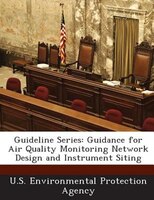 Guideline Series: Guidance For Air Quality Monitoring Network Design And Instrument Siting